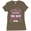 All Women Created Equal But The Best Born In April Ladies Fitted T-Shirt