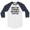 surely not everybody was kung fu fighting 3/4 Sleeve Shirt