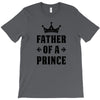 Father of a Prince - Son of a King T-Shirt