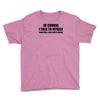 of course i talk to myself sometimes i need expert advice t shirt tee Youth Tee