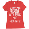 surround yourself with tacos not negativity Ladies Fitted T-Shirt