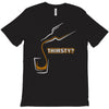 thirsty T-Shirt