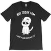 not today fam T-Shirt