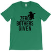 zero bothers given T-Shirt