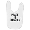 peace is cheaper awesome Baby Bibs