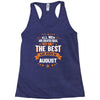 All Men Created Equal But The Best Born In August Racerback Tank