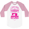 I Don't Need Therapy Just to Do Sewing 3/4 Sleeve Shirt
