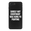 Surely Not Everybody Was Kung Fu Fighting iPhone 7 Plus Case