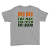 pop pop the man the myth the legend Youth Tee