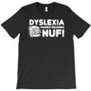 dyslexia makes reading nuf T-Shirt