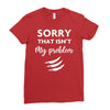 Sorry That is Not My Problem Ladies Fitted T-Shirt