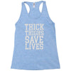 thick thighs save lives Racerback Tank