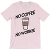 no coffee no workee T-Shirt