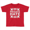 negate hate Toddler T-shirt