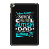 super cool autism dad iPad Mini 4