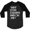 why does it always rain on me 3/4 Sleeve Shirt
