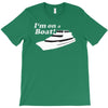 i'm on a boat T-Shirt