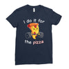 i do it for the pizza Ladies Fitted T-Shirt