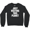 just visiting this planet Crewneck Sweatshirt