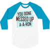 you done messed up a a ron 3/4 Sleeve Shirt