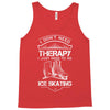 I Don't Need Therapy Just to Go Ice Skating Tank Top