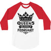 Queens Are Born In February 3/4 Sleeve Shirt