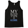 my blood type is alcohol Tank Top
