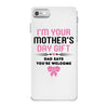 I'm Your Mother's Day Gift Dad Says You're Welcome Baby Girl iPhone 7 Case