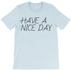 have a nice day T-Shirt