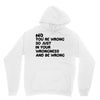 no. you're wrong Unisex Hoodie