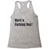 have a fucking day Racerback Tank