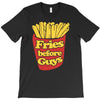 fries before guys T-Shirt
