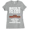 funny  built in the 50&rsquo;s, ideal gift or christmas present. Ladies Fitted T-Shirt
