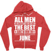 all men are created equal but only the best are born in june Zipper Hoodie