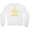 keep calm cause it s my birthday Crewneck Sweatshirt