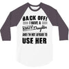 Back Off Crazy Daughter Afraid To Use Her 3/4 Sleeve Shirt