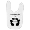 I'S NOT DRINKING ALONE IF DOG IS HOME. Baby Bibs