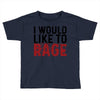 I WOULD LIKE TO RAGE Toddler T-shirt