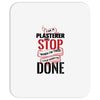 I'm A Plasterer I Don't Stop When I'm Tired I Stop When I'm Done Mousepad