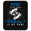 Pop is my Name Fishing Is My Game Mousepad