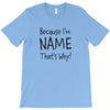 because i'm name that why T-Shirt