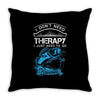 I Dont Need Therapy Need Fishing Throw Pillow