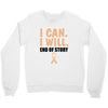 I Can I Will End Of The Story Crewneck Sweatshirt