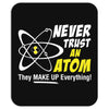 Never Trust An Atom They Make Up Everything Mousepad