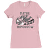 maybe tomorrow Ladies Fitted T-Shirt