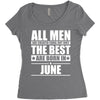 all men are created equal but only the best are born in june Women's Triblend Scoop T-shirt