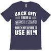 back off i have a crazy husband and i'm not afraid to user him T-Shirt