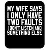 My Wife Says I Only Have Two Faults Mousepad