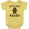 let's get baked Baby Onesie