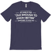 old enough to know better T-Shirt